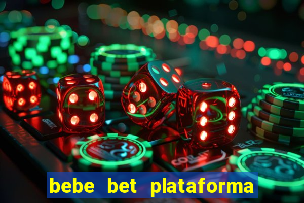 bebe bet plataforma de jogos